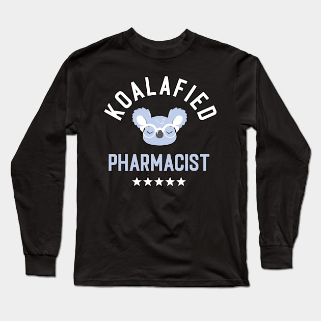 Koalafied Pharmacist - Funny Gift Idea for Pharmacists Long Sleeve T-Shirt by BetterManufaktur